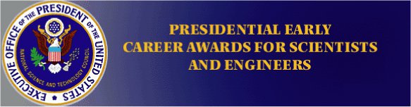 Presidential Early Career Award for Scientists and Engineers (PECASE).