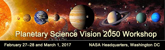 The Planetary Science Vision 2050 Workshop takes place February 27–28 and March 1, 2017. The event will be held at NASA headquarters in Washington, DC.